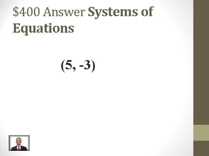 $400 Answer Systems of Equations (5, -3) $400 Answer Systems of Equations (5, -3)