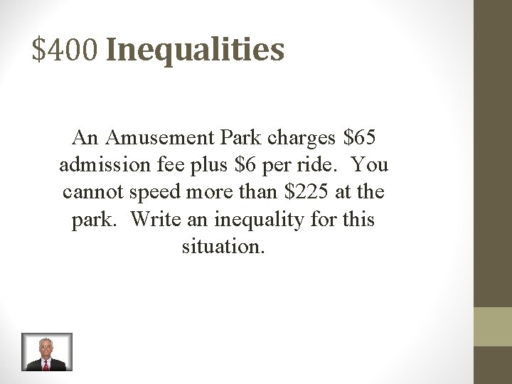 $400 Inequalities An Amusement Park charges $65 admission fee plus $6 per ride. You