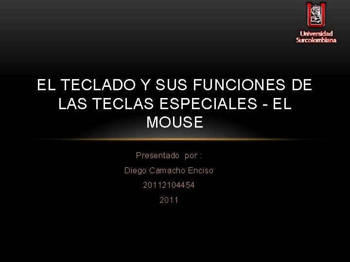 EL TECLADO Y SUS FUNCIONES DE LAS TECLAS ESPECIALES - EL MOUSE Presentado por