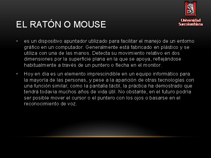 EL RATÓN O MOUSE • es un dispositivo apuntador utilizado para facilitar el manejo