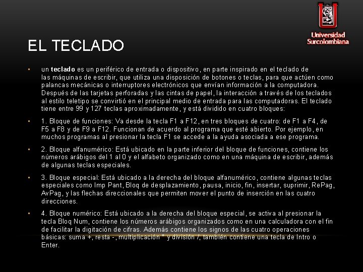 EL TECLADO • un teclado es un periférico de entrada o dispositivo, en parte