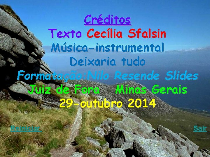 Créditos Texto Cecília Sfalsin Música-instrumental Deixaria tudo Formatação: Nilo Resende Slides Juiz de Fora