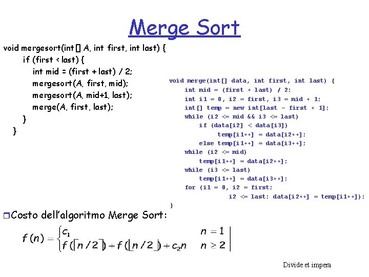 Merge Sort void mergesort(int[] A, int first, int last) { if (first < last)