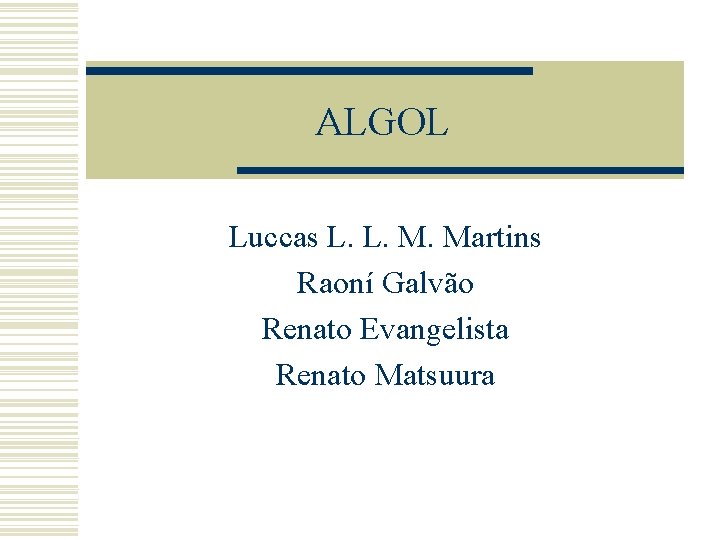 ALGOL Luccas L. L. M. Martins Raoní Galvão Renato Evangelista Renato Matsuura 