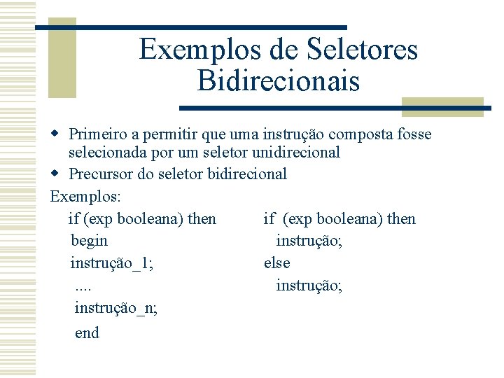 Exemplos de Seletores Bidirecionais w Primeiro a permitir que uma instrução composta fosse selecionada