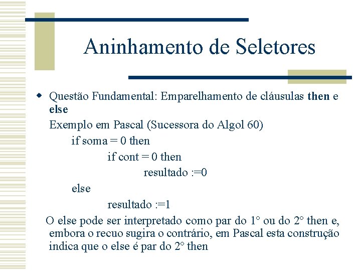 Aninhamento de Seletores w Questão Fundamental: Emparelhamento de cláusulas then e else Exemplo em