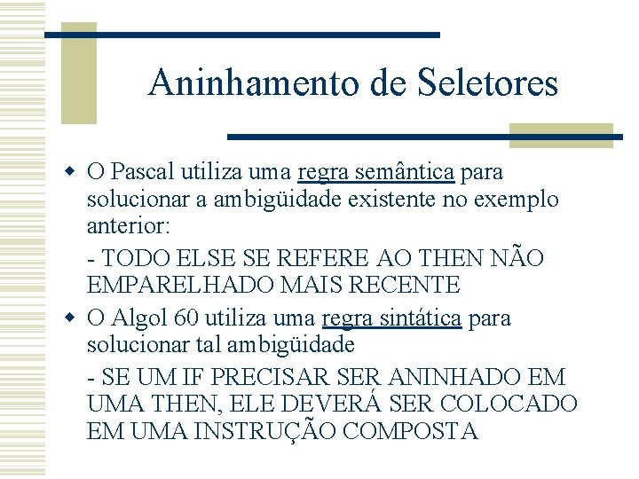 Aninhamento de Seletores w O Pascal utiliza uma regra semântica para solucionar a ambigüidade