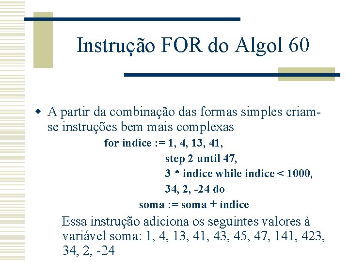 Instrução FOR do Algol 60 w A partir da combinação das formas simples criamse