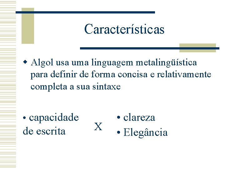 Características w Algol usa uma linguagem metalingüística para definir de forma concisa e relativamente