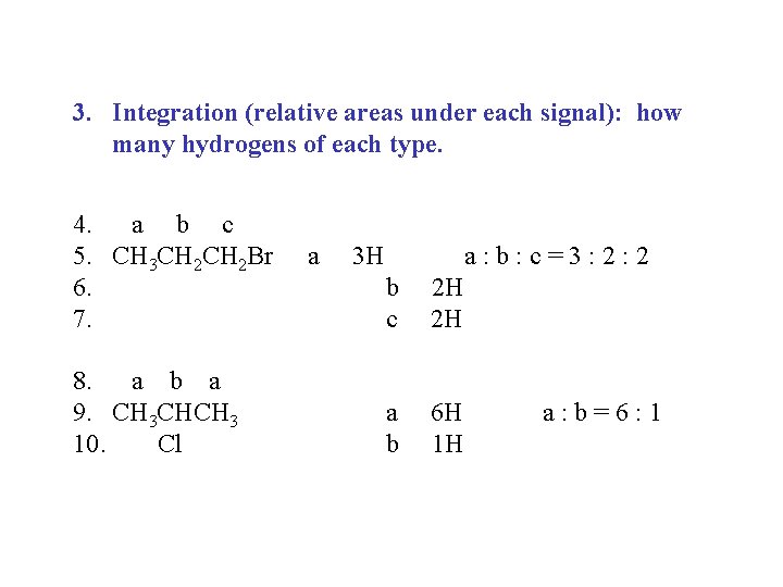 3. Integration (relative areas under each signal): how many hydrogens of each type. 4.