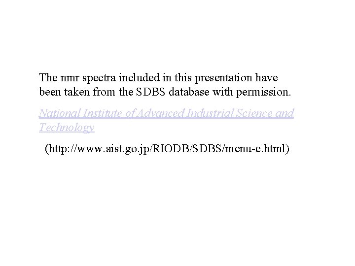 The nmr spectra included in this presentation have been taken from the SDBS database