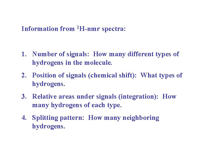 Information from 1 H-nmr spectra: 1. Number of signals: How many different types of