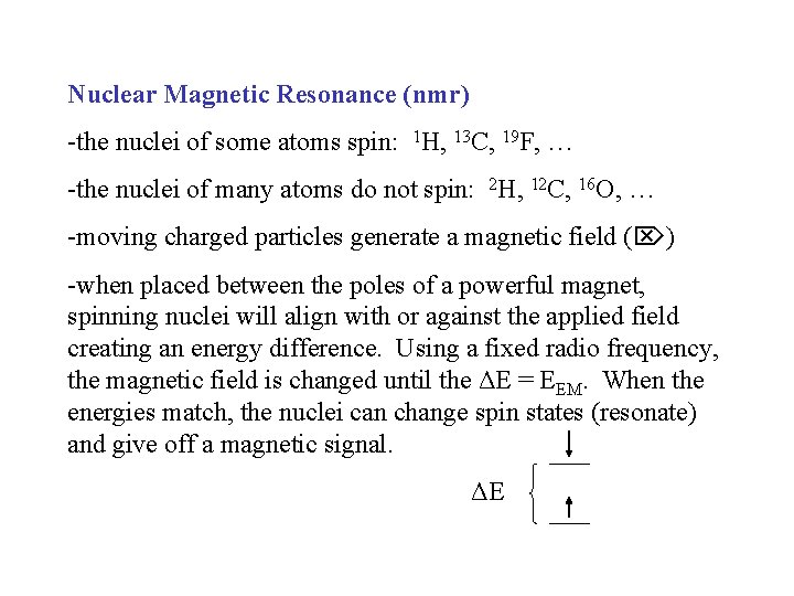 Nuclear Magnetic Resonance (nmr) -the nuclei of some atoms spin: 1 H, 13 C,