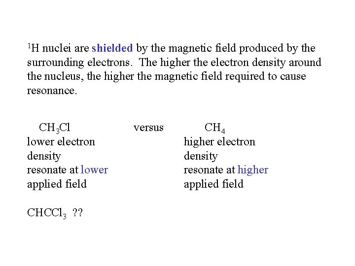 1 H nuclei are shielded by the magnetic field produced by the surrounding electrons.