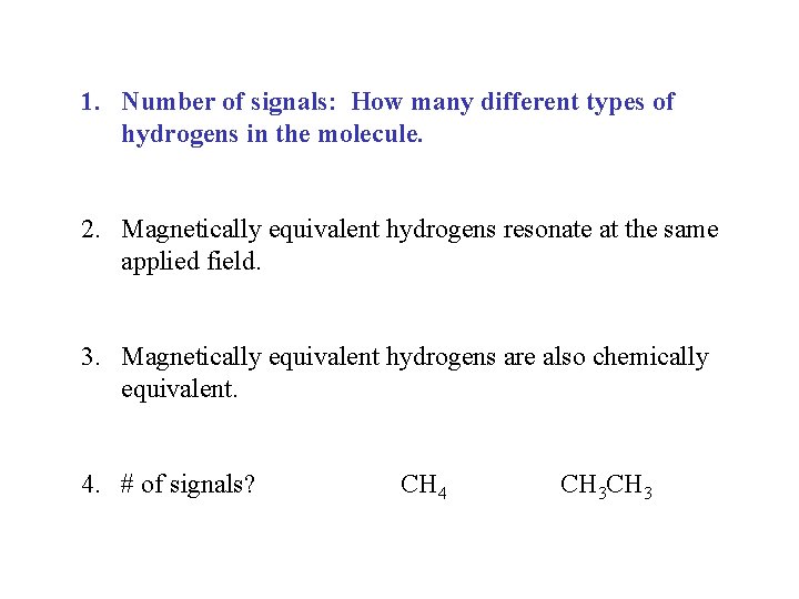 1. Number of signals: How many different types of hydrogens in the molecule. 2.