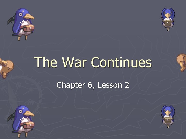 The War Continues Chapter 6 Lesson 2 The