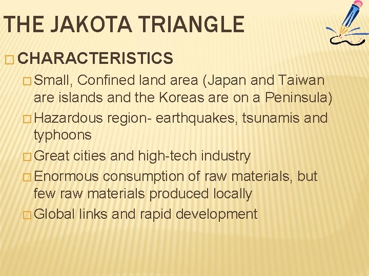 THE JAKOTA TRIANGLE � CHARACTERISTICS � Small, Confined land area (Japan and Taiwan are