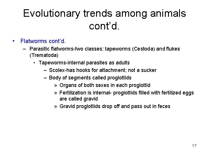 Evolutionary trends among animals cont’d. • Flatworms cont’d. – Parasitic flatworms-two classes: tapeworms (Cestoda)