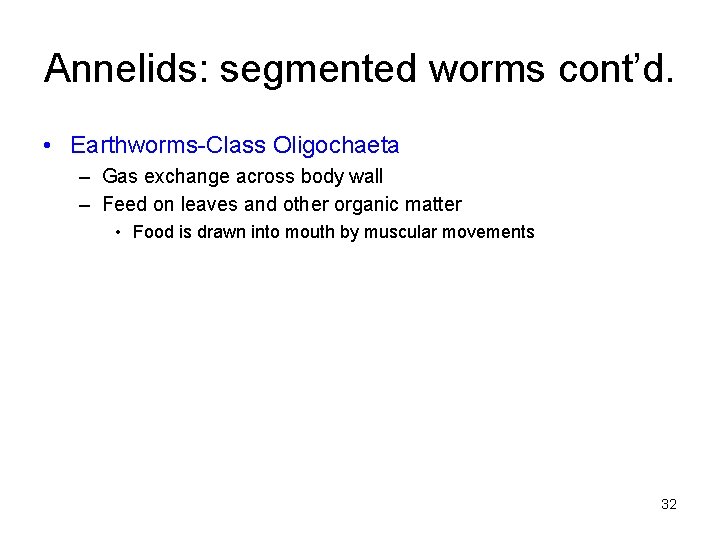 Annelids: segmented worms cont’d. • Earthworms-Class Oligochaeta – Gas exchange across body wall –