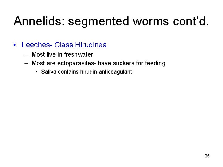 Annelids: segmented worms cont’d. • Leeches- Class Hirudinea – Most live in freshwater –