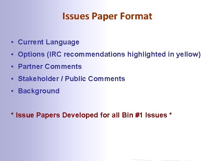 Issues Paper Format • Current Language • Options (IRC recommendations highlighted in yellow) •