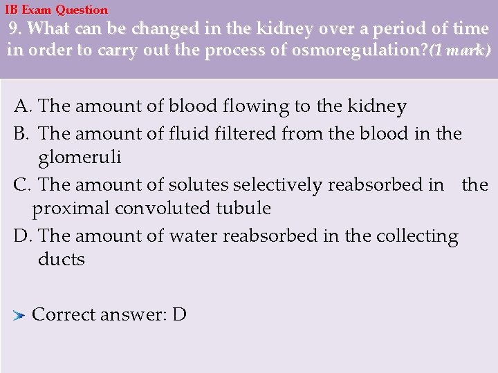 IB Exam Question 9. What can be changed in the kidney over a period