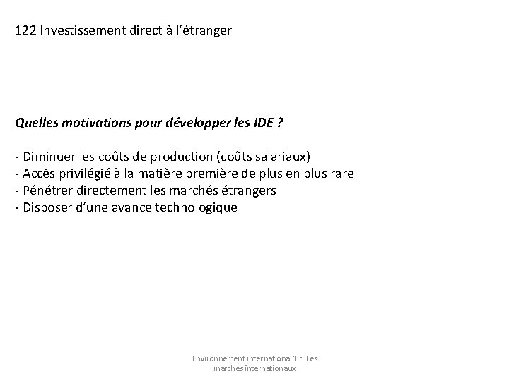 122 Investissement direct à l’étranger Quelles motivations pour développer les IDE ? - Diminuer