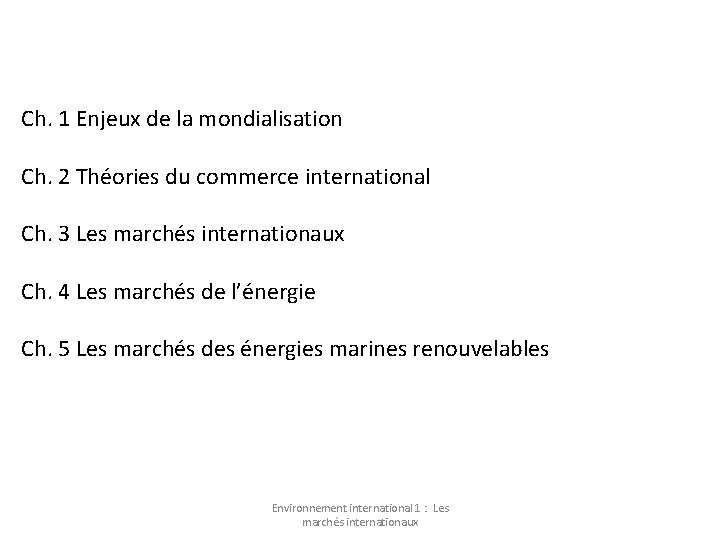 Ch. 1 Enjeux de la mondialisation Ch. 2 Théories du commerce international Ch. 3