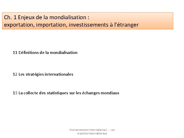 Ch. 1 Enjeux de la mondialisation : exportation, importation, investissements à l’étranger 11 Définitions