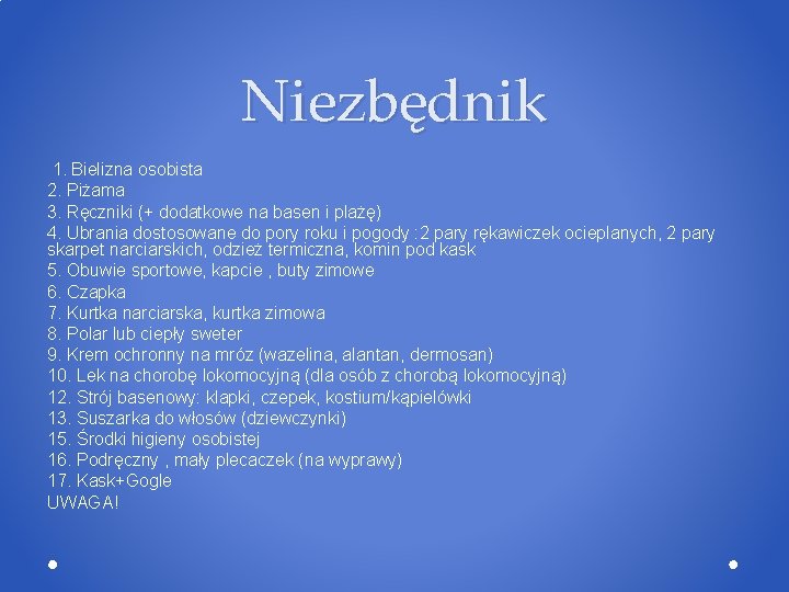 Niezbędnik 1. Bielizna osobista 2. Piżama 3. Ręczniki (+ dodatkowe na basen i plażę)