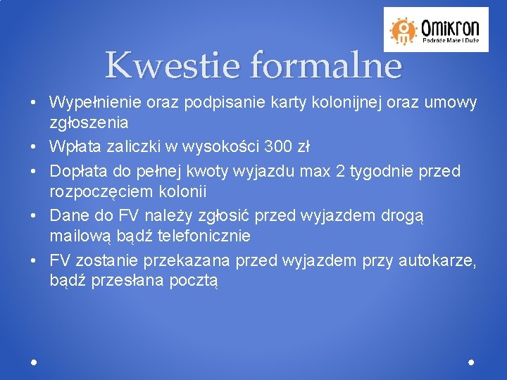 Kwestie formalne • Wypełnienie oraz podpisanie karty kolonijnej oraz umowy zgłoszenia • Wpłata zaliczki