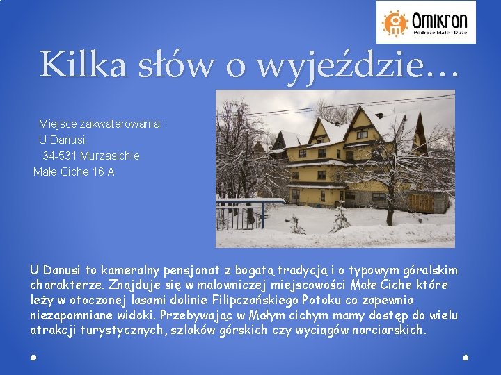 Kilka słów o wyjeździe… Miejsce zakwaterowania : U Danusi 34 -531 Murzasichle Małe Ciche