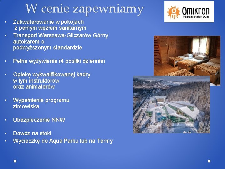 W cenie zapewniamy • • Zakwaterowanie w pokojach z pełnym węzłem sanitarnym Transport Warszawa-Gliczarów