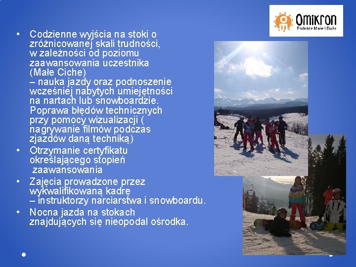  • Codzienne wyjścia na stoki o zróżnicowanej skali trudności, w zależności od poziomu