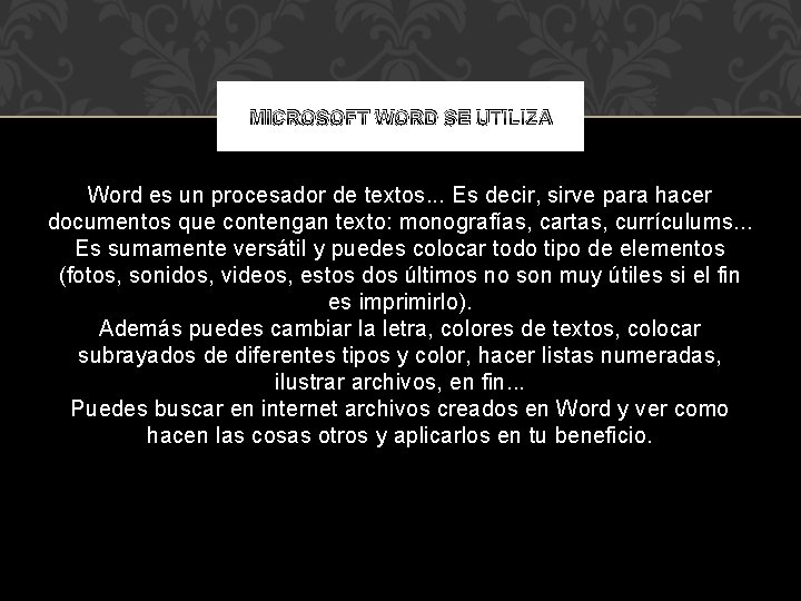 MICROSOFT WORD SE UTILIZA Word es un procesador de textos. . . Es decir,