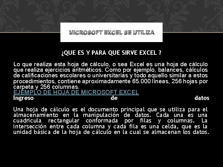 MICROSOFT EXCEL SE UTILIZA ¿QUE ES Y PARA QUE SIRVE EXCEL ? Lo que