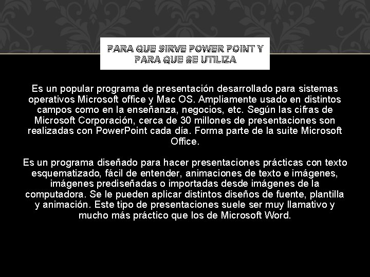 PARA QUE SIRVE POWER POINT Y PARA QUE SE UTILIZA Es un popular programa