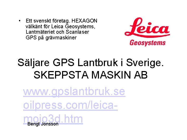  • Ett svenskt företag. HEXAGON välkänt för Leica Geosystems, Lantmäteriet och Scanlaser GPS