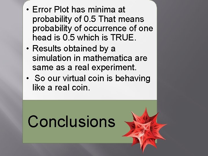 • Error Plot has minima at probability of 0. 5 That means probability • Error Plot has minima at probability of 0. 5 That means probability