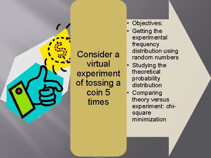 Consider a virtual experiment of tossing a coin 5 times • Objectives: • Getting Consider a virtual experiment of tossing a coin 5 times • Objectives: • Getting