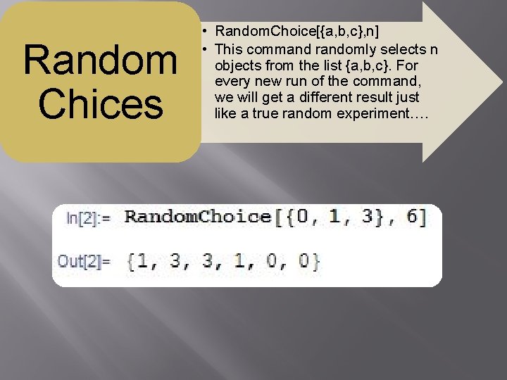 Random Chices • Random. Choice[{a, b, c}, n] • This command randomly selects n
