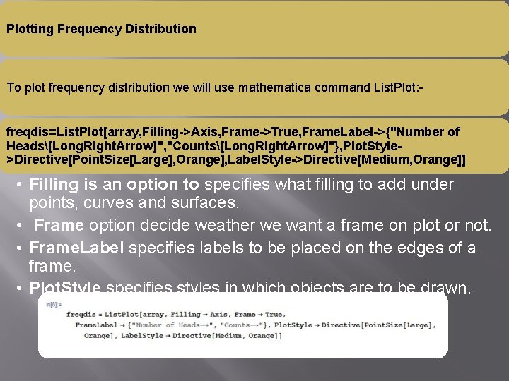 Plotting Frequency Distribution To plot frequency distribution we will use mathematica command List. Plot: Plotting Frequency Distribution To plot frequency distribution we will use mathematica command List. Plot: