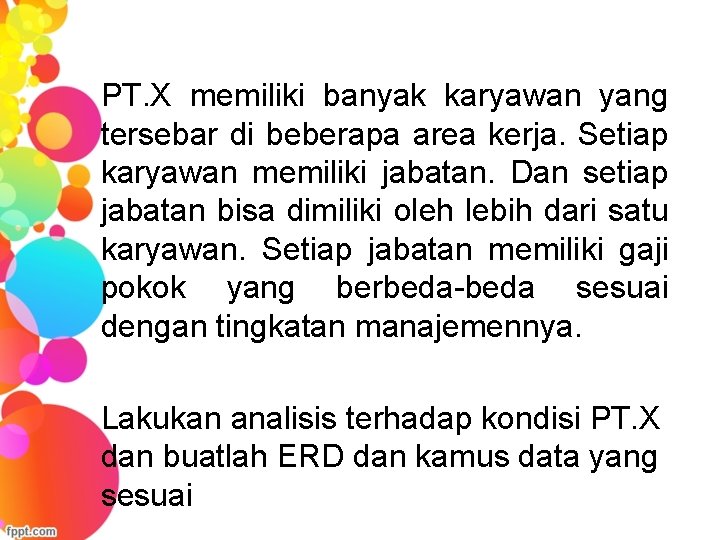 PT. X memiliki banyak karyawan yang tersebar di beberapa area kerja. Setiap karyawan memiliki