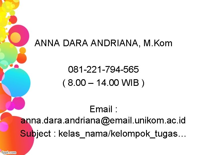 ANNA DARA ANDRIANA, M. Kom 081 -221 -794 -565 ( 8. 00 – 14.