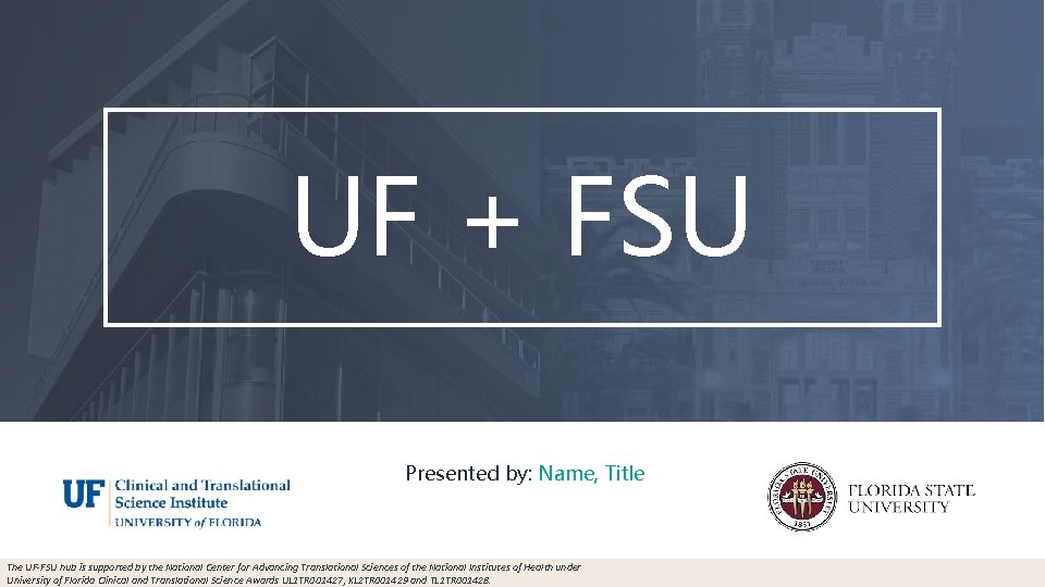 UF + FSU Presented by: Name, Title The UF-FSU hub is supported by the