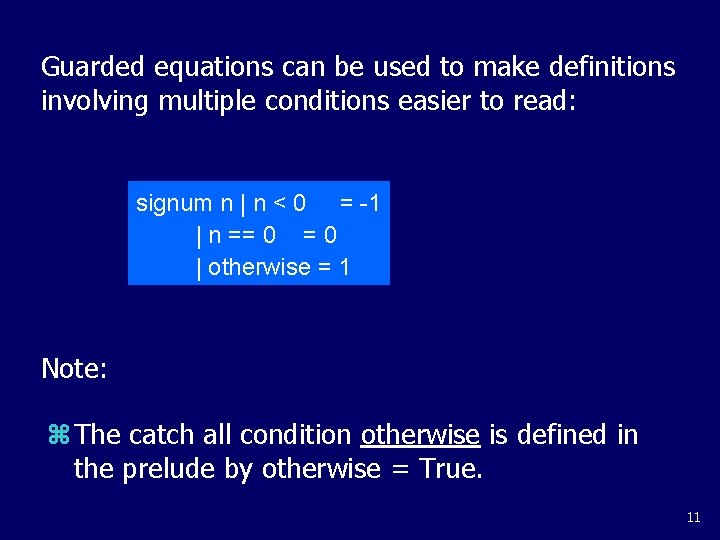 Guarded equations can be used to make definitions involving multiple conditions easier to read: