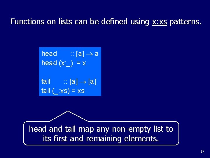 Functions on lists can be defined using x: xs patterns. head : : [a]