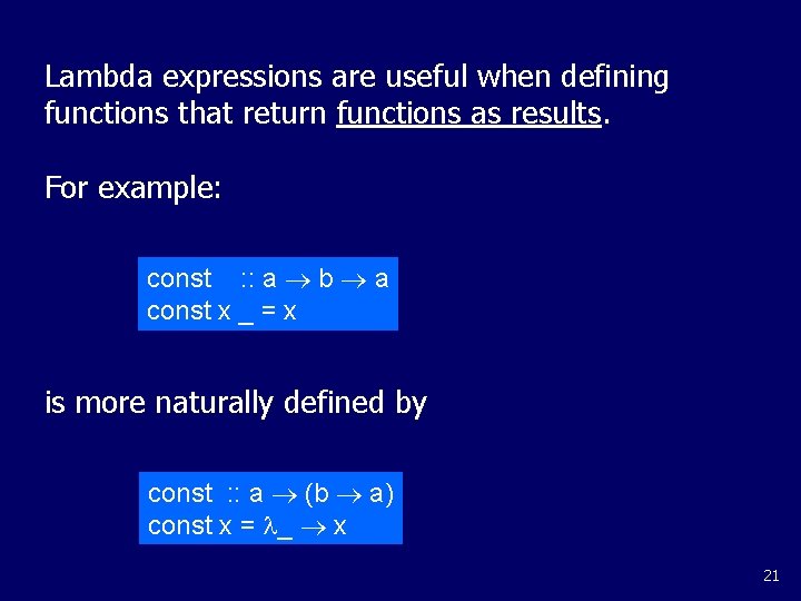 Lambda expressions are useful when defining functions that return functions as results. For example: