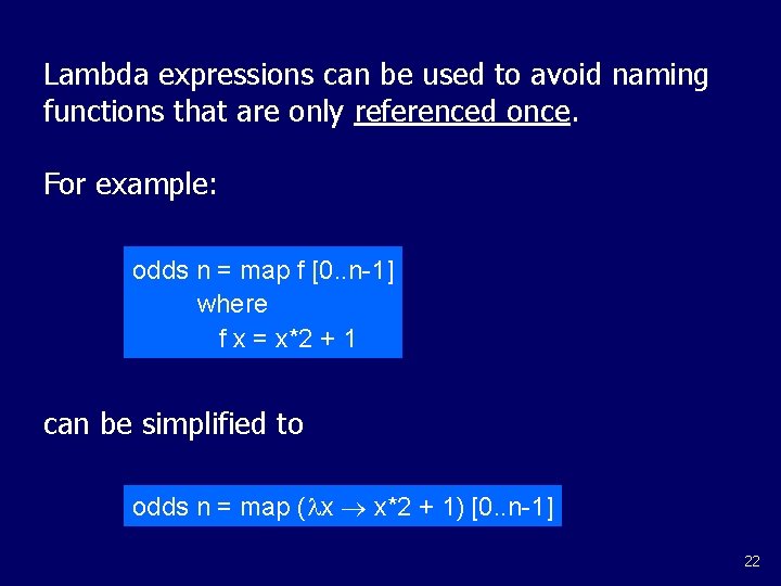 Lambda expressions can be used to avoid naming functions that are only referenced once.