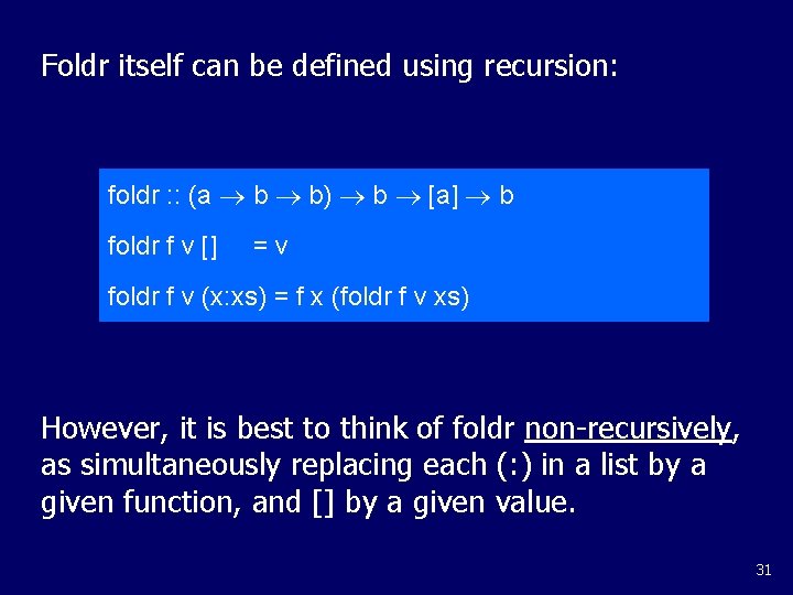 Foldr itself can be defined using recursion: foldr : : (a b b) b